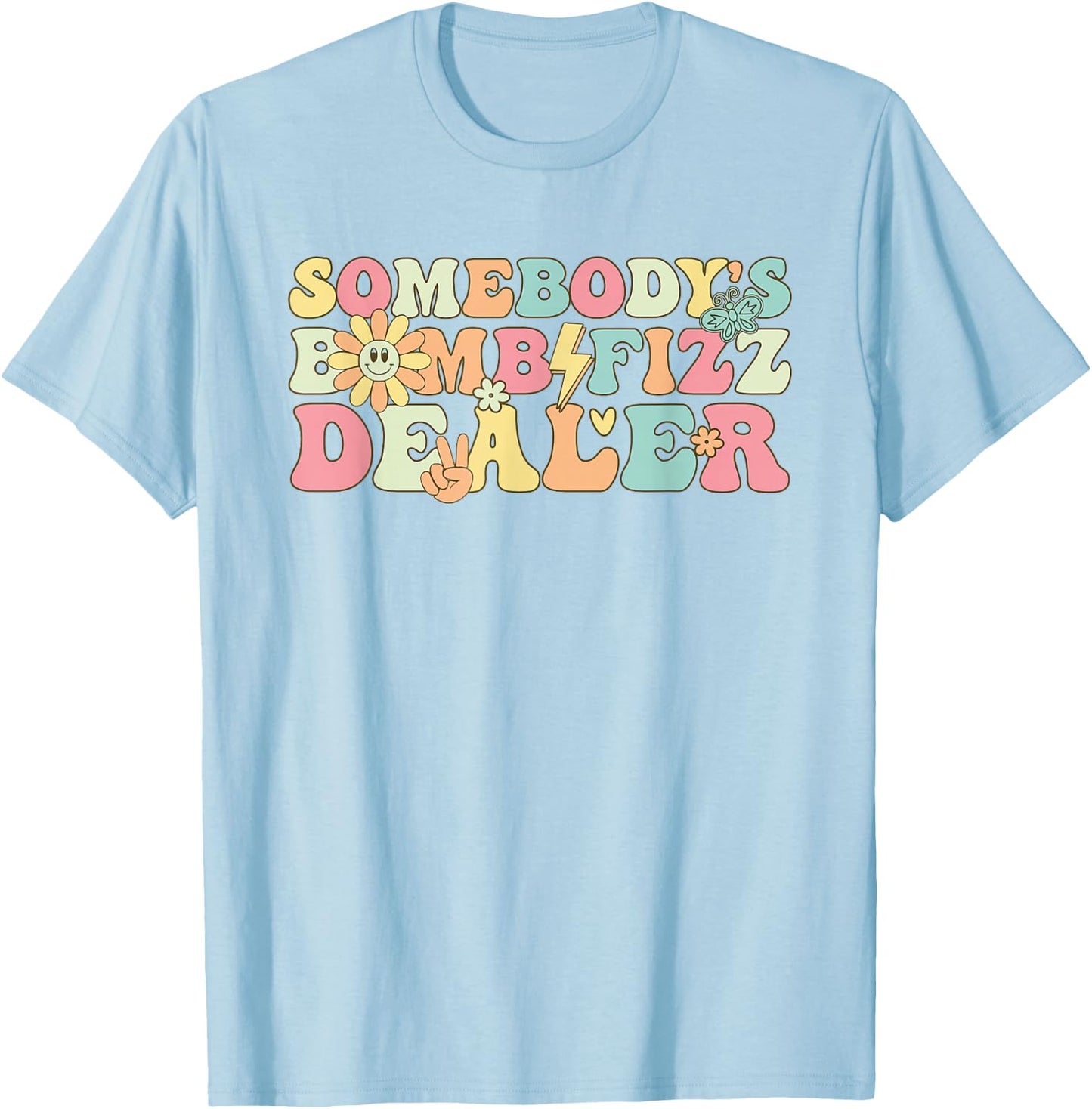 Somebody's Bomb Fizz Dealer Funny Women Girl T-Shirt - T-Shirt | Light Blue