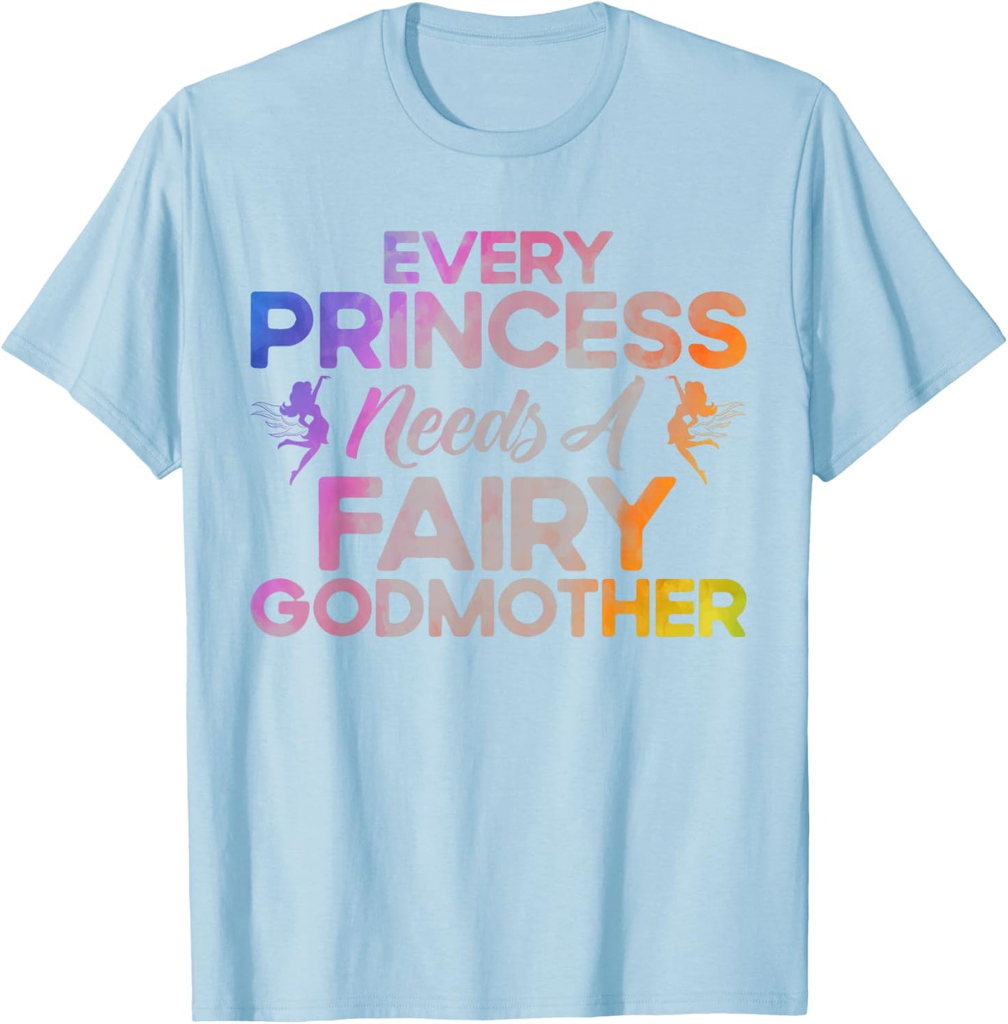 Godmother Every Princess Needs a Fairy as Godmother T-Shirt - T-Shirt | Light Blue