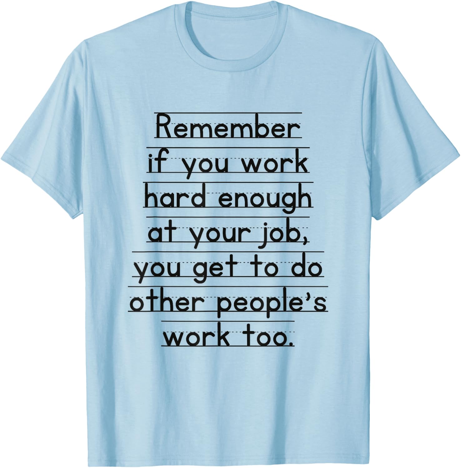 Work Humor Co-Worker Remember If You Work Hard Enough T-Shirt - T-Shirt | Light Blue