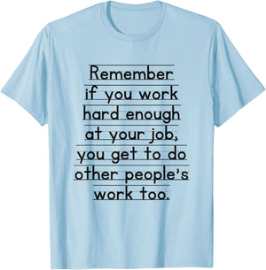Work Humor Co-Worker Remember If You Work Hard Enough T-Shirt - T-Shirt | Light Blue