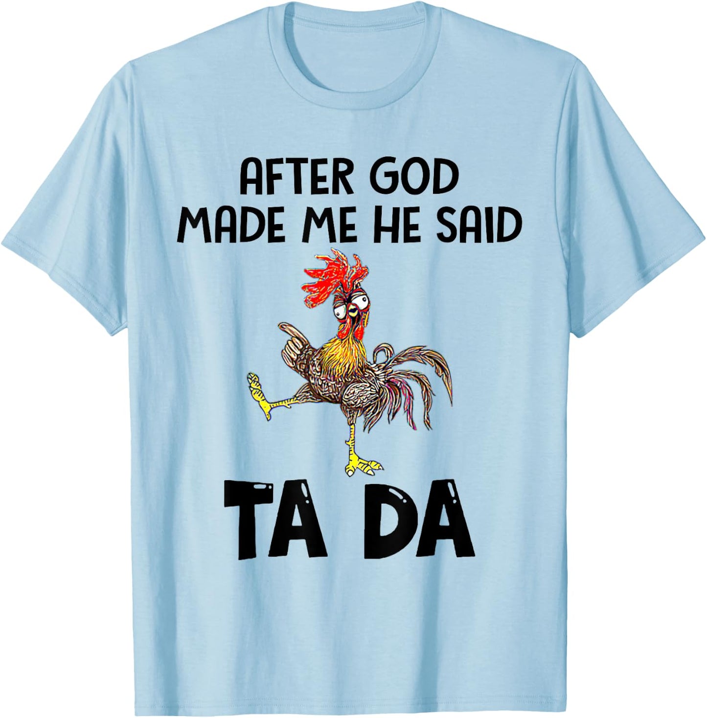 After God Made Me He Said Tada Chicken Lover Funny Famer T-Shirt - T-Shirt | Light Blue