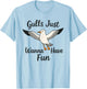 Gulls Just Wanna Have Fun Seagulls Women Girls T-Shirt - T-Shirt | Light Blue