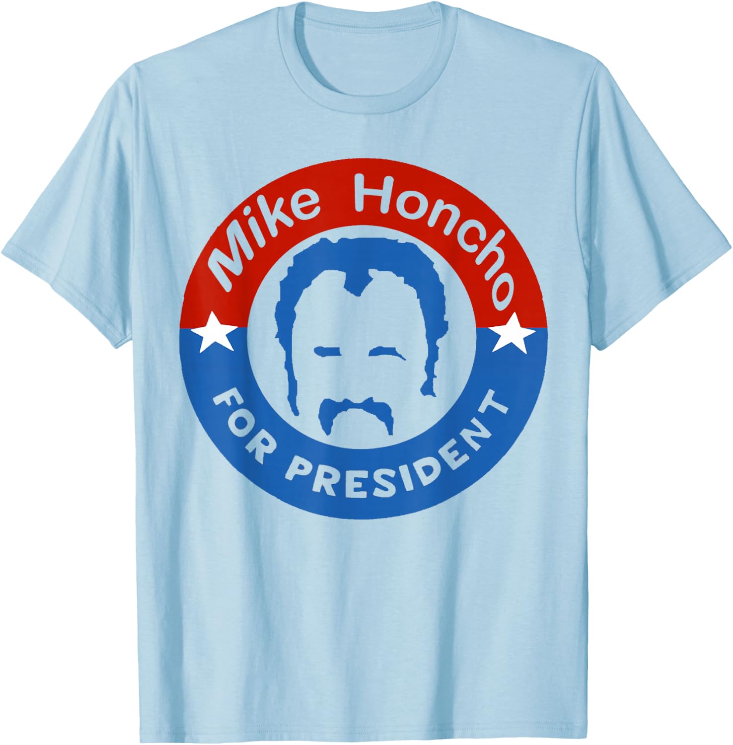 Mike Honcho for President Nights T-Shirt - T-Shirt | Light Blue