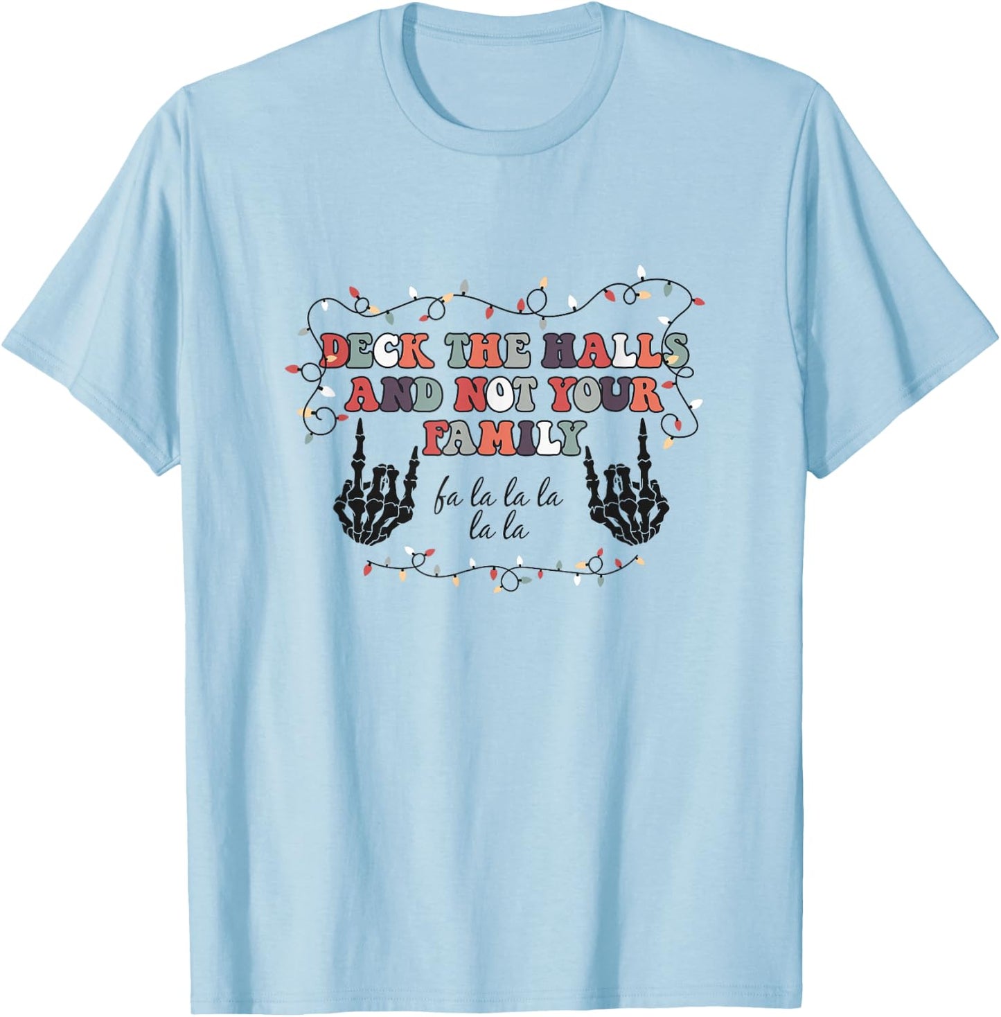 Deck the Hall not your Family funny Christmas Skeleton T-Shirt - T-Shirt | Light Blue