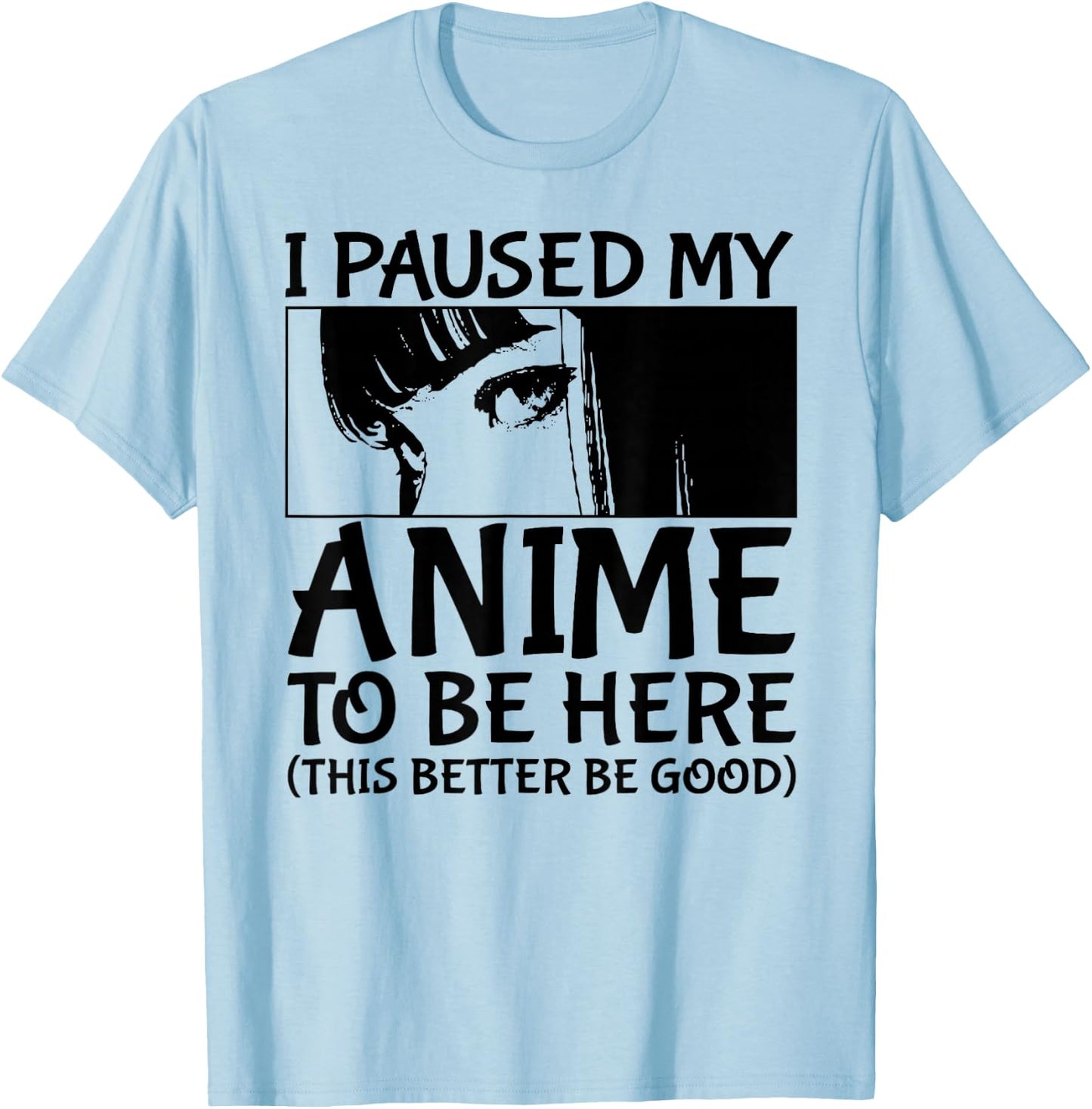 I Paused My Anime To Be Here Japan Kawaii Manga Anime Merch T-Shirt - T-Shirt | Light Blue
