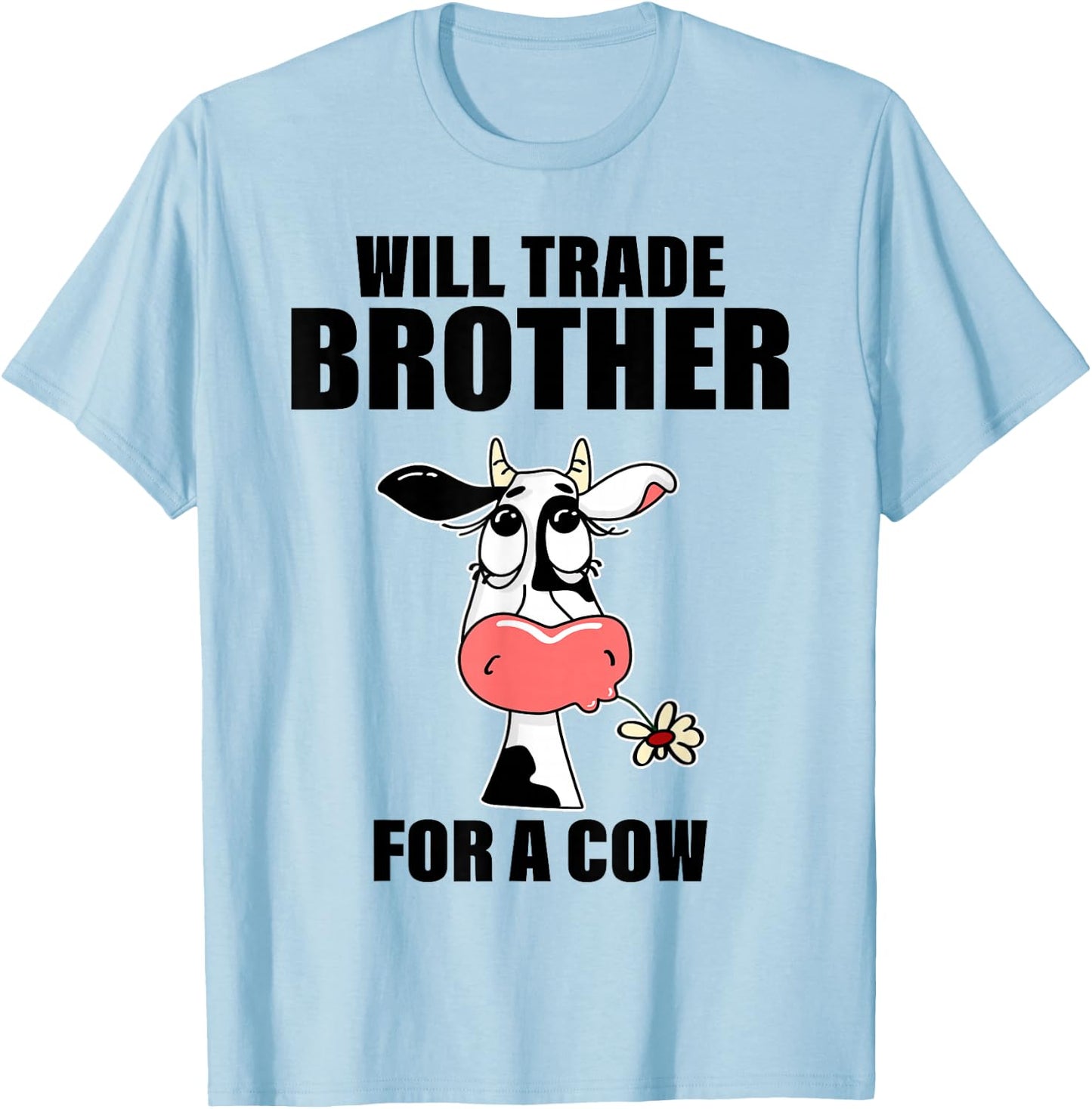 Will Trade Brother For A Cow Funny Cow Sayin Quote Men Women T-Shirt - T-Shirt | Light Blue