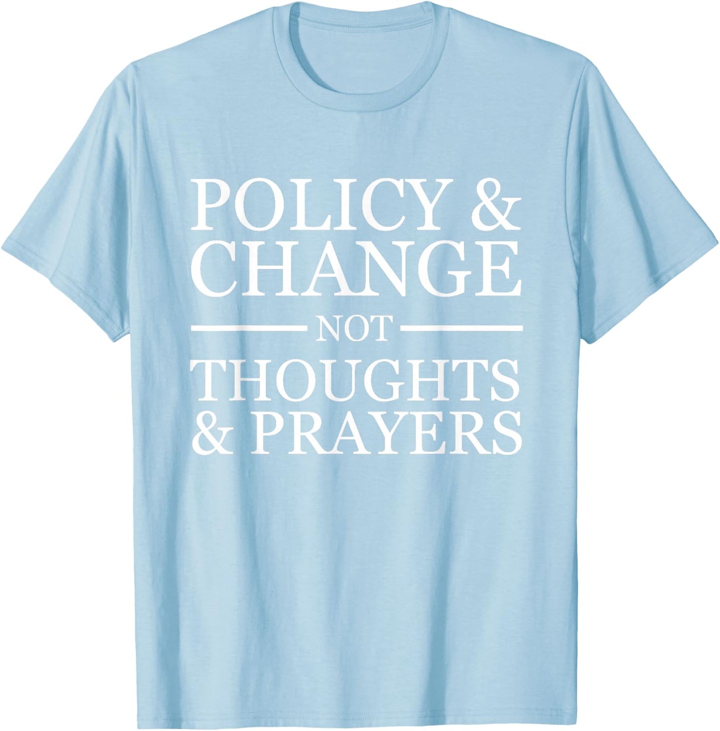 Wear Orange Gun Violence Policy & Change Not Thoughts Prayer Small T-Shirt - T-Shirt | Light Blue