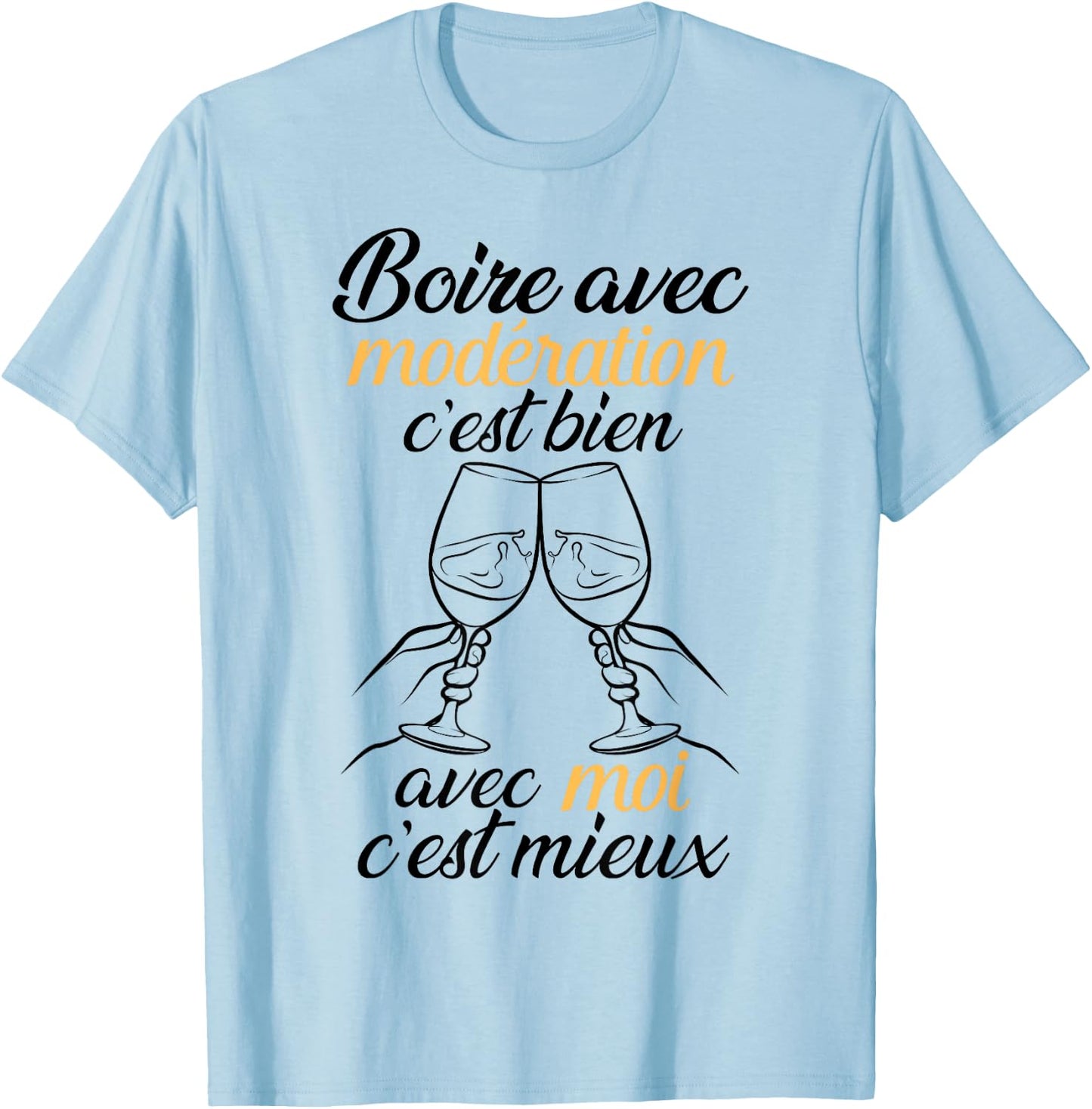 Drinking With Moderation Is Good, With Me It's Better Funny T-Shirt - T-Shirt | Light Blue