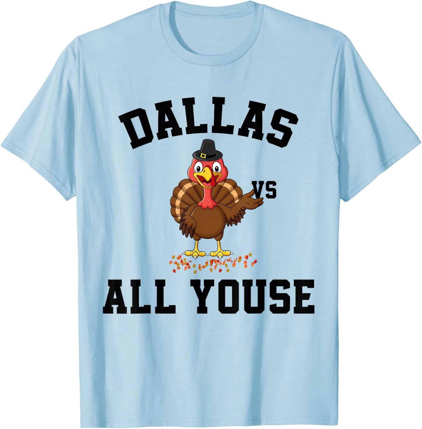 Dallas Vs All Youse Funny Thanksgiving Turkey Dallas Fan T-Shirt - T-Shirt | Light Blue