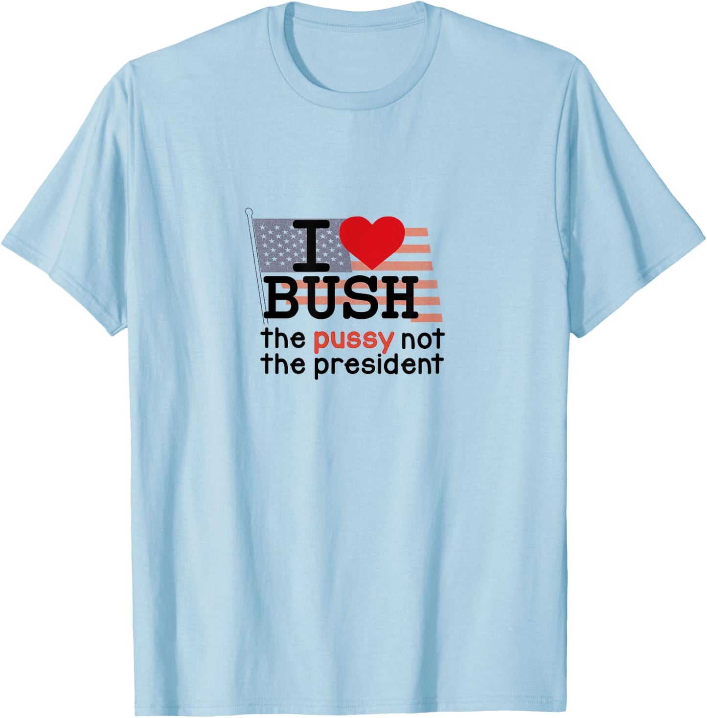 I Love Bush T-Shirt - T-Shirt | Light Blue
