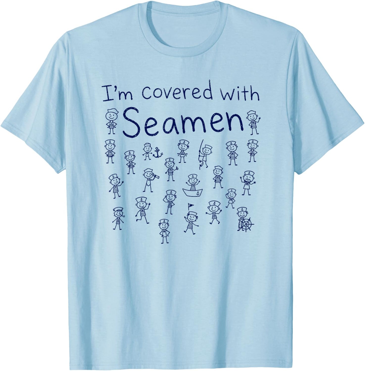 I'm Covered with Seamen, Funny Adult Humor T-Shirt - T-Shirt | Light Blue