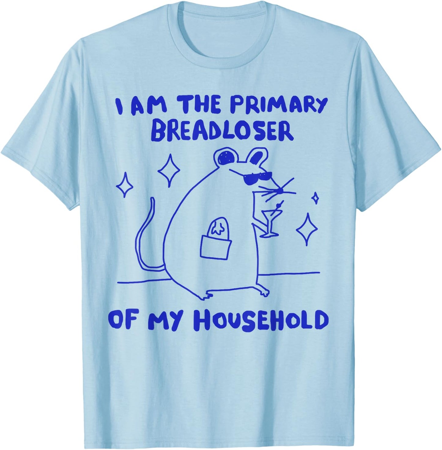 I Am The Primary Breadloser of My Household Funny Rat Meme T-Shirt - T-Shirt | Light Blue