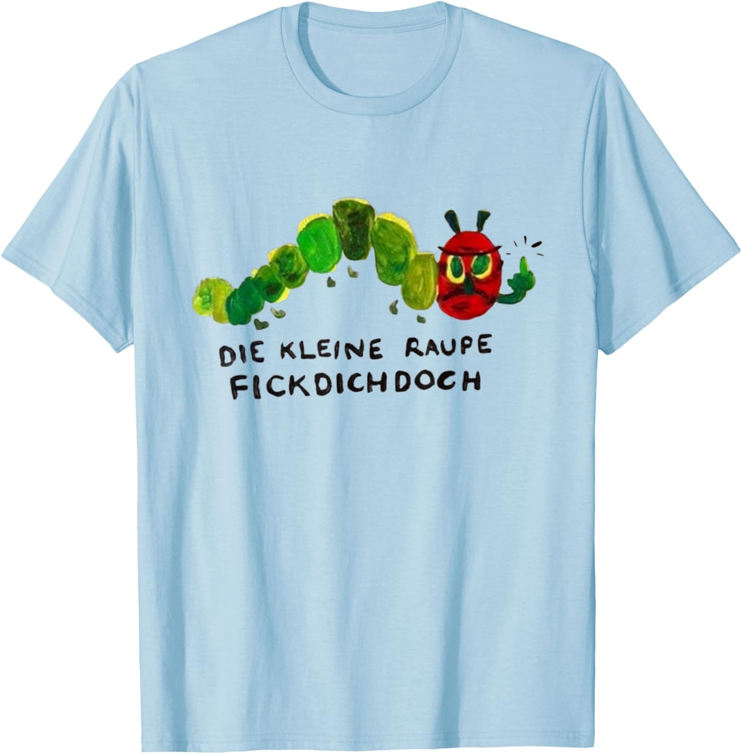 Polemik, Rüge - Die kleine Raupe Flckdichdoch T-Shirt - T-Shirt | Light Blue