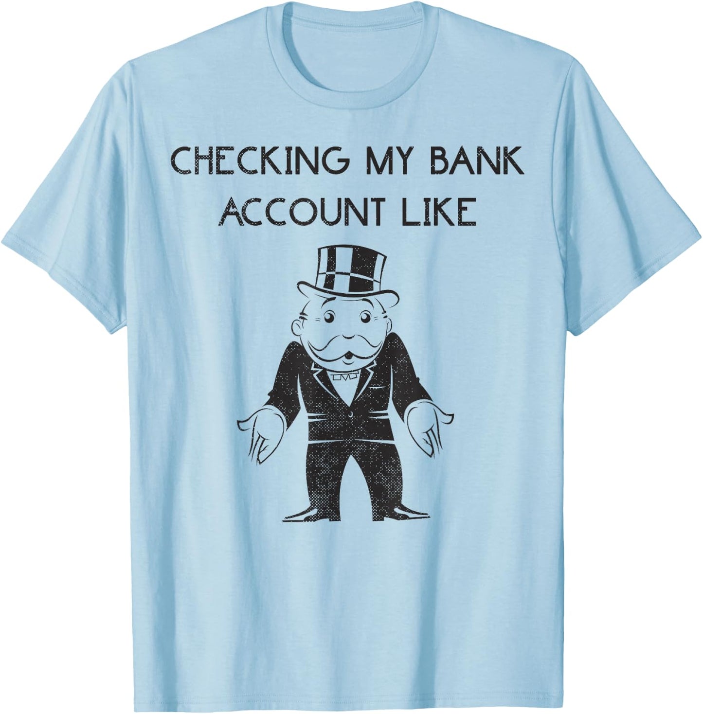 Monopoly Man Checking My Bank Account Like Logo T-Shirt - T-Shirt | Light Blue