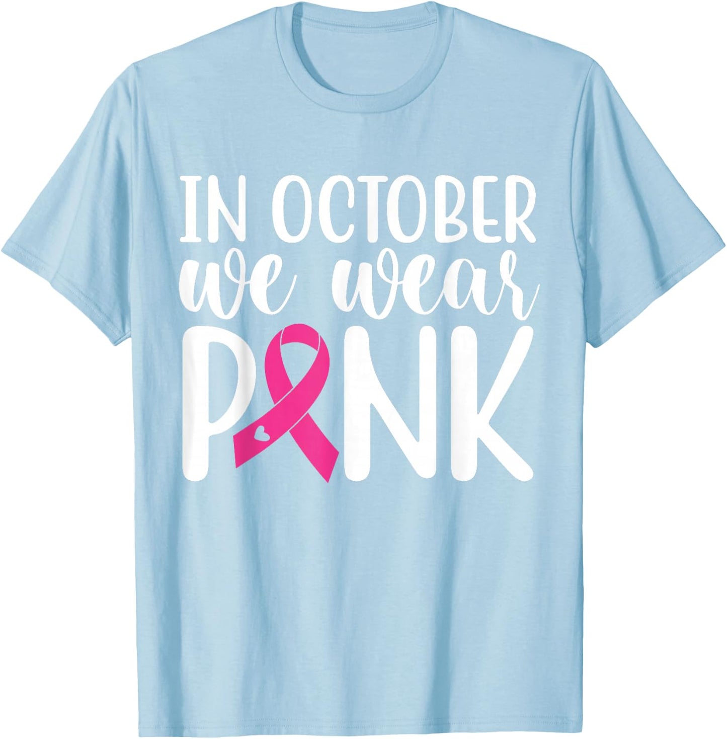 In October We Wear Pink | Breast Cancer T-Shirt - T-Shirt | Light Blue