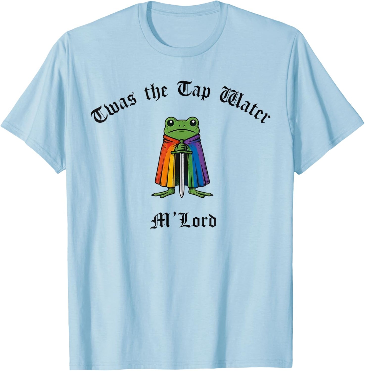 TWAS the Tap Water M'Lord Funny Frog LGBTQ Pride Month T-Shirt - T-Shirt | Light Blue