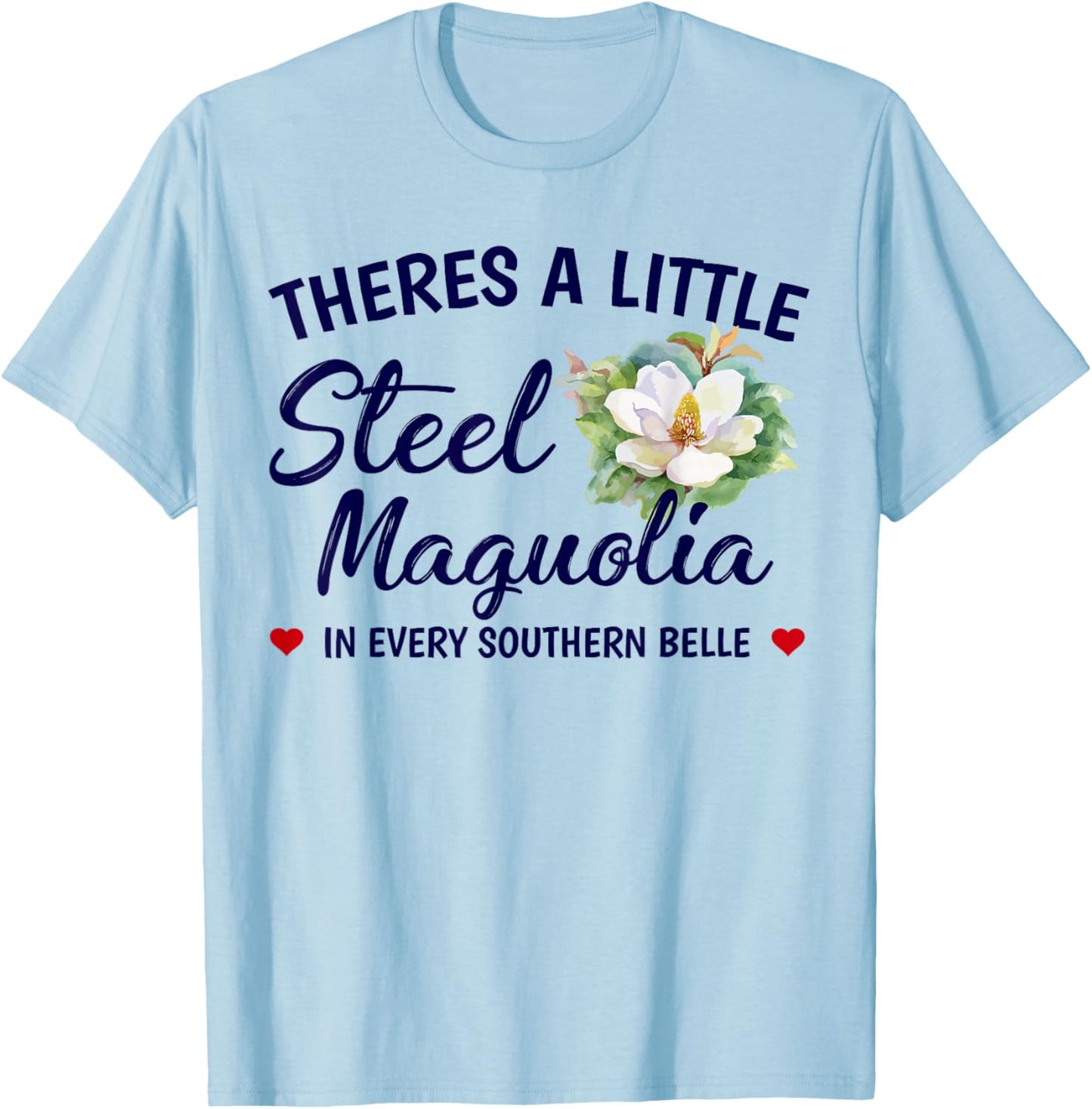 Theres A Little Steel Magnolia In Every Southern Belle T-Shirt - T-Shirt | Light Blue