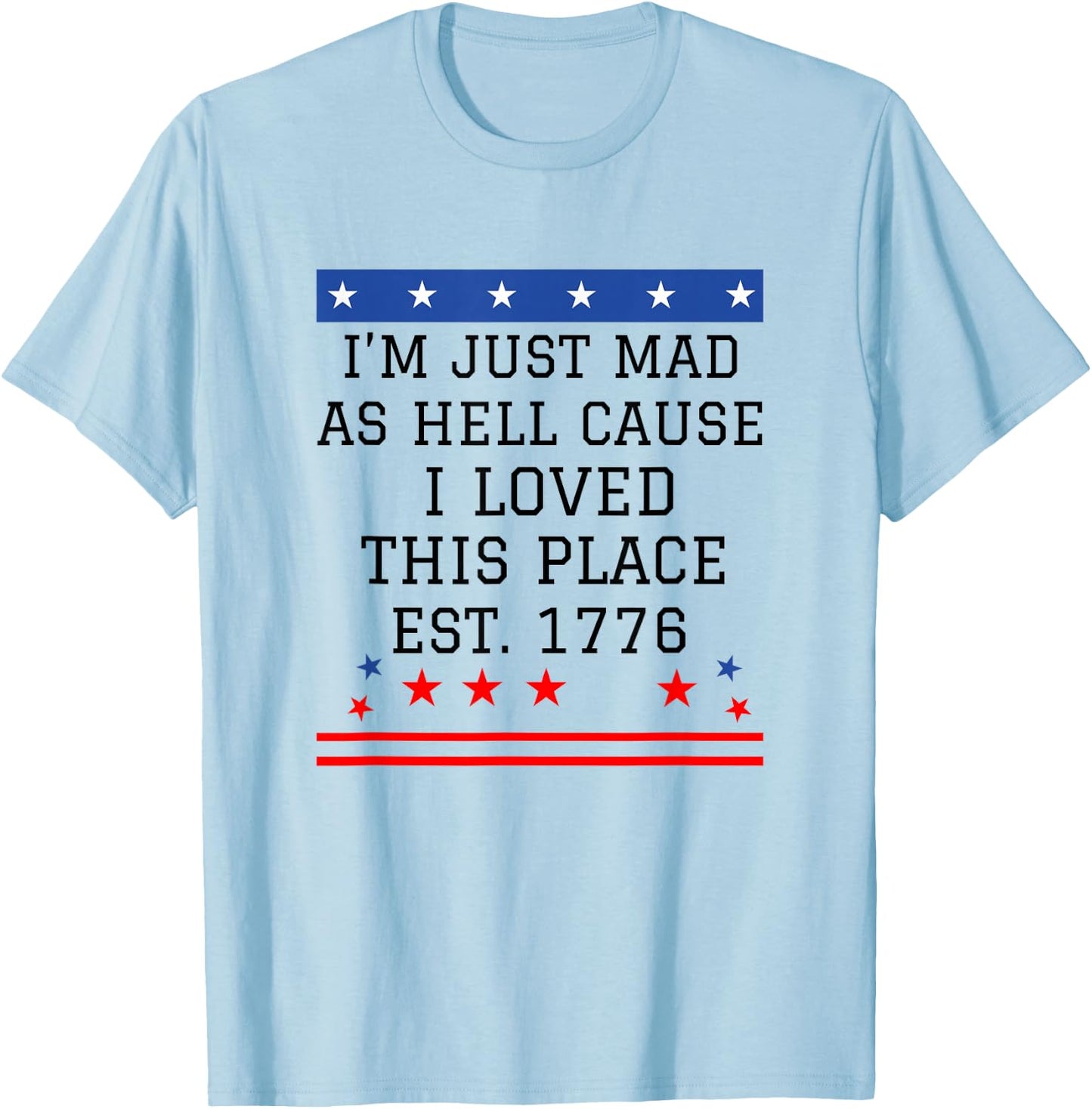 I Just Mad As Hell Cause I Love This Place 1776 4th July T-Shirt - T-Shirt | Light Blue