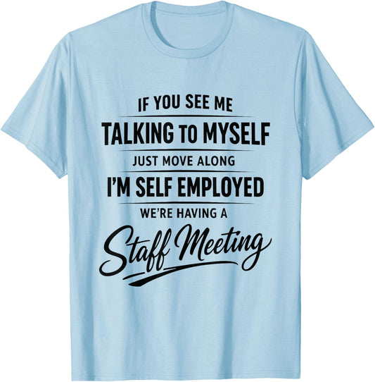 If You See Me Talking to Myself Just Move Along I'm self T-Shirt - T-Shirt | Light Blue