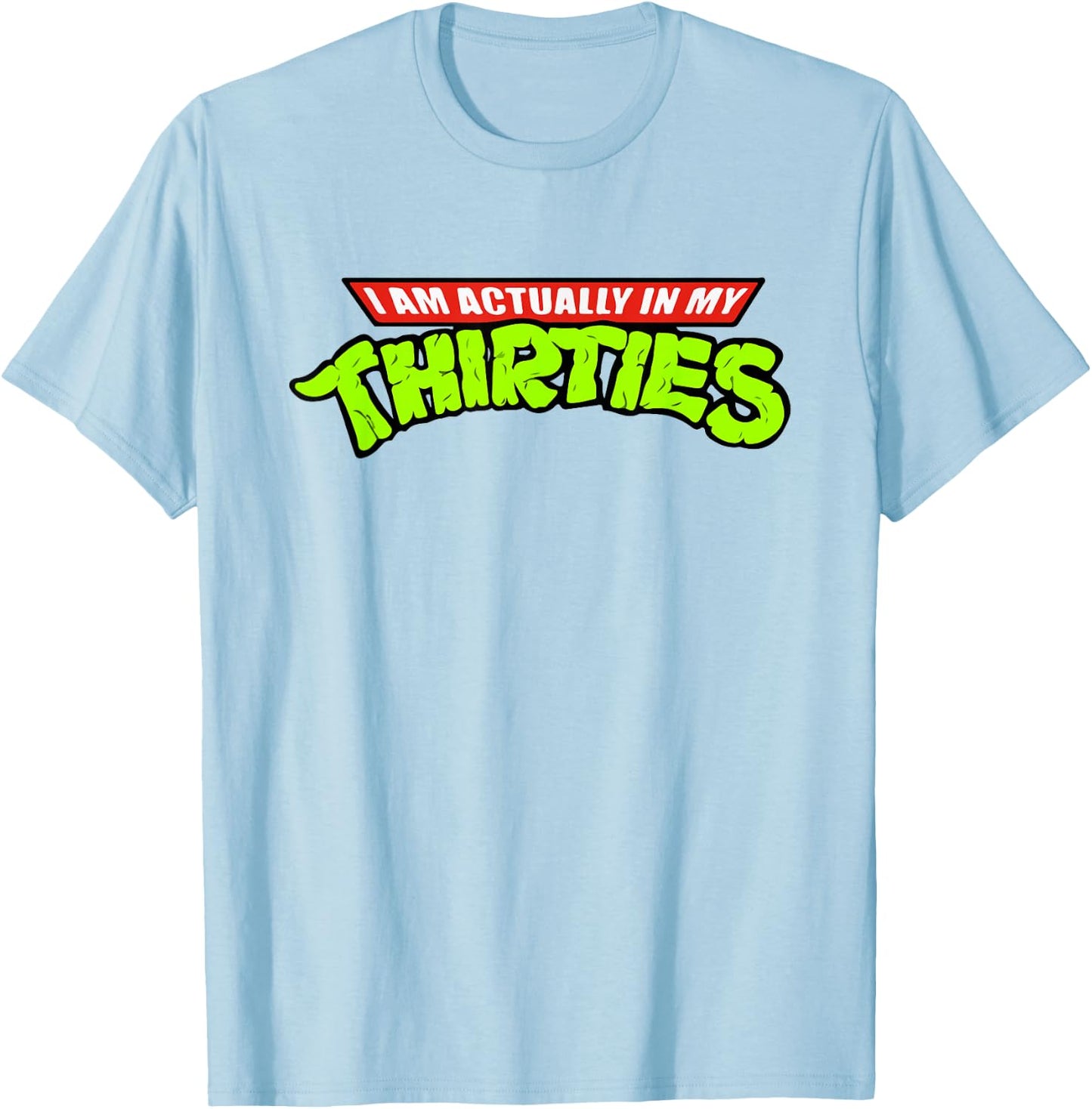 I Am Actually In My Thirties Funny Nerdy T-Shirt - T-Shirt | Light Blue