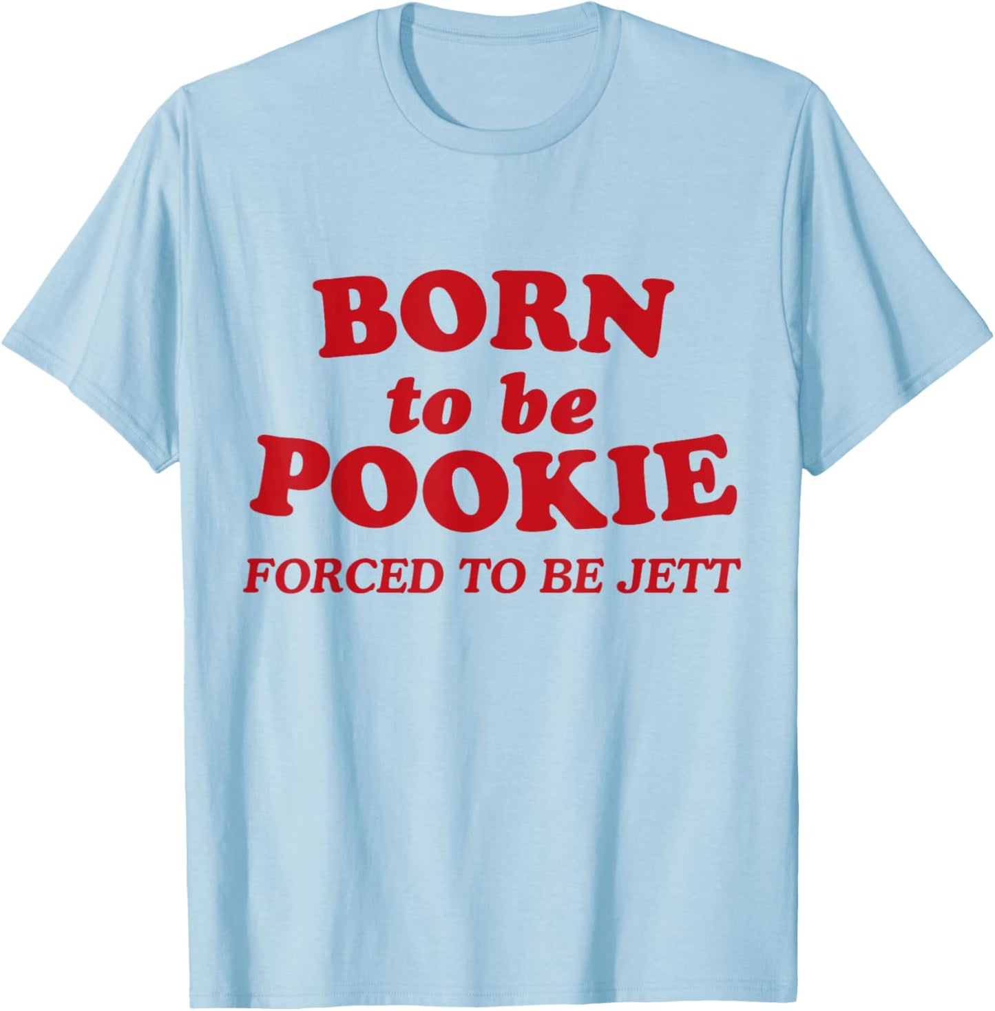 Born To Be Pookie Forced To Be Jett T-Shirt - T-Shirt | Light Blue
