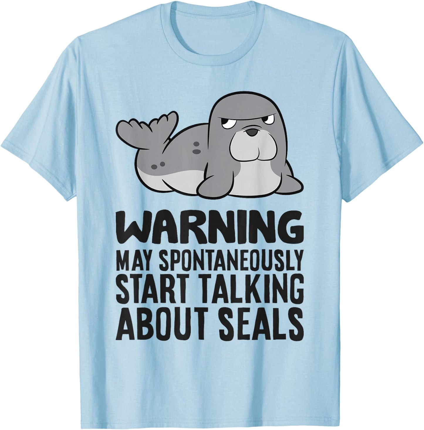 Warning May Spontaneously Start Talking About Seals T-Shirt - T-Shirt | Light Blue
