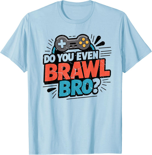 Do You Even Brawl Bro Funny Brawling Gaming Gamer Kids Gifts T-Shirt - T-Shirt | Light Blue
