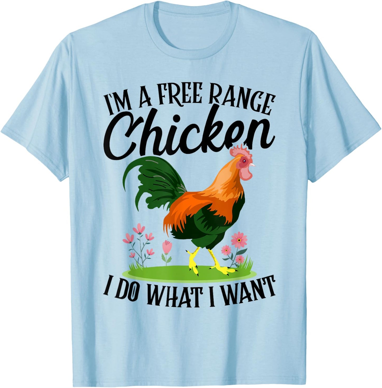 I'm A Free-range Chicken I Do What I Want T-Shirt - T-Shirt | Light Blue
