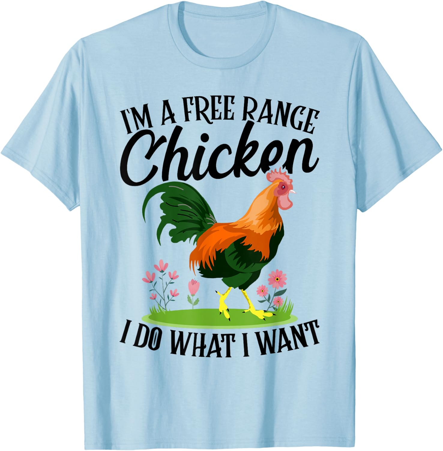 I'm A Free-range Chicken I Do What I Want T-Shirt - T-Shirt | Light Blue
