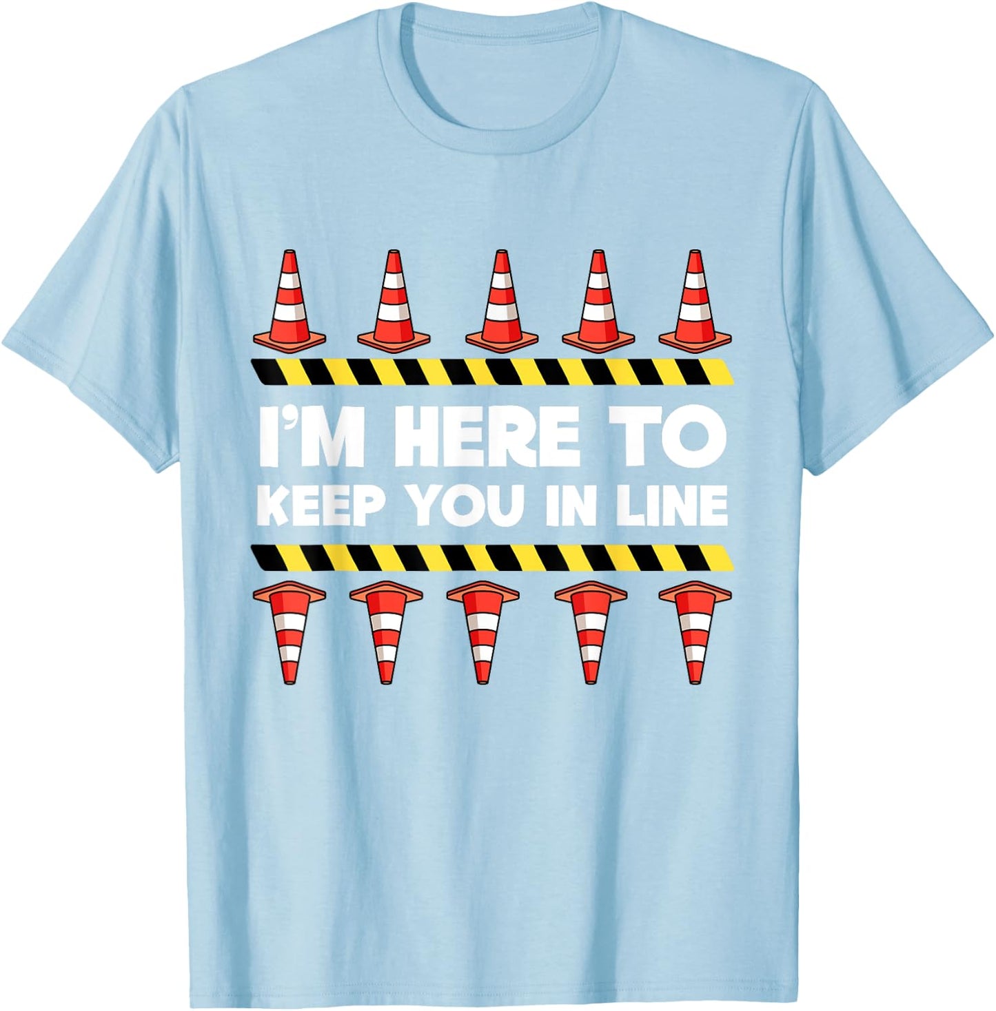 Traffic Cone Themed Gifts Safety Road Cone I'm Here To Keep You In Line T-Shirt - T-Shirt | Light Blue