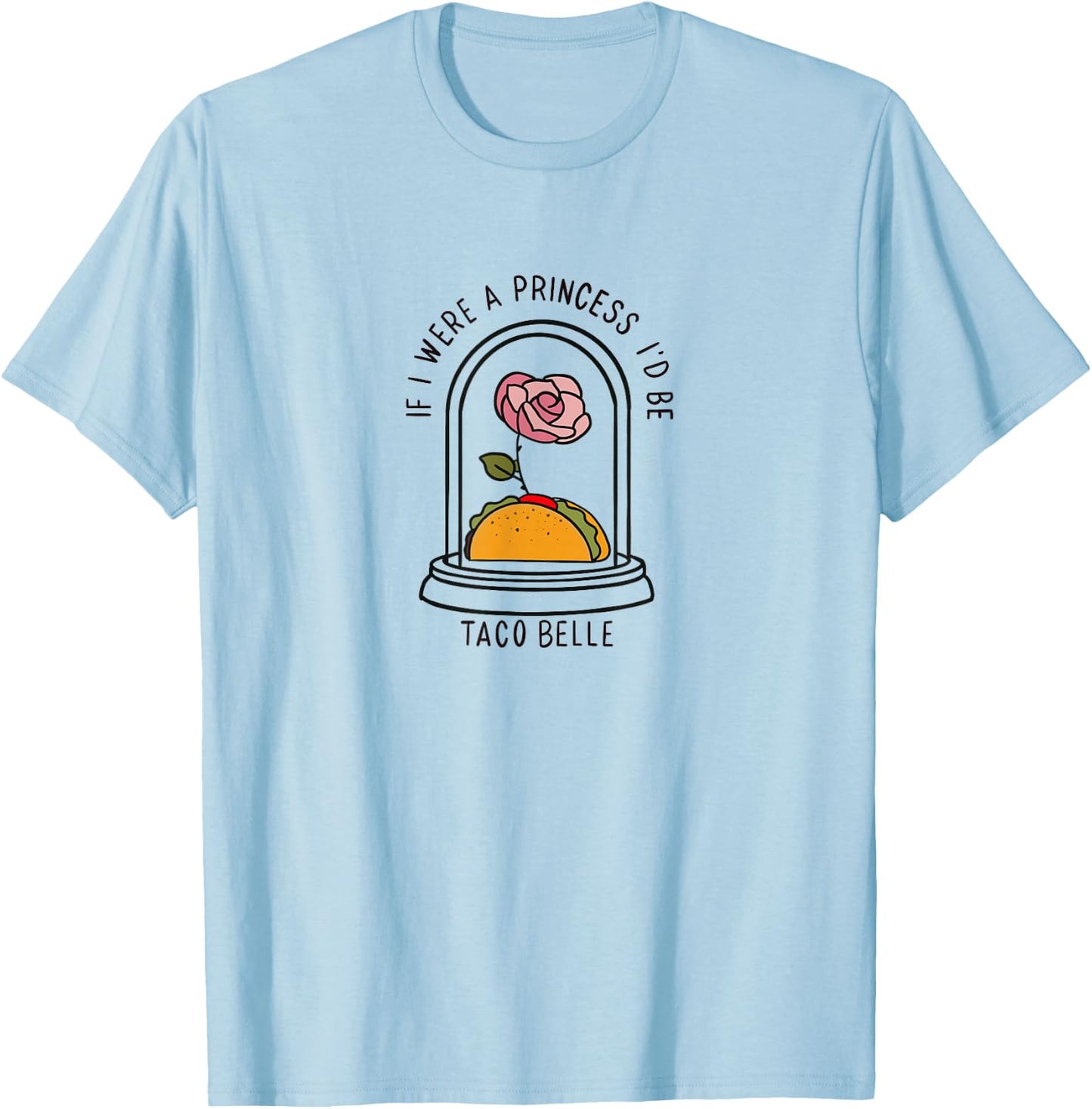 If I were a Princess I'd be Taco Belle Funny Graphic T-Shirt - T-Shirt | Light Blue