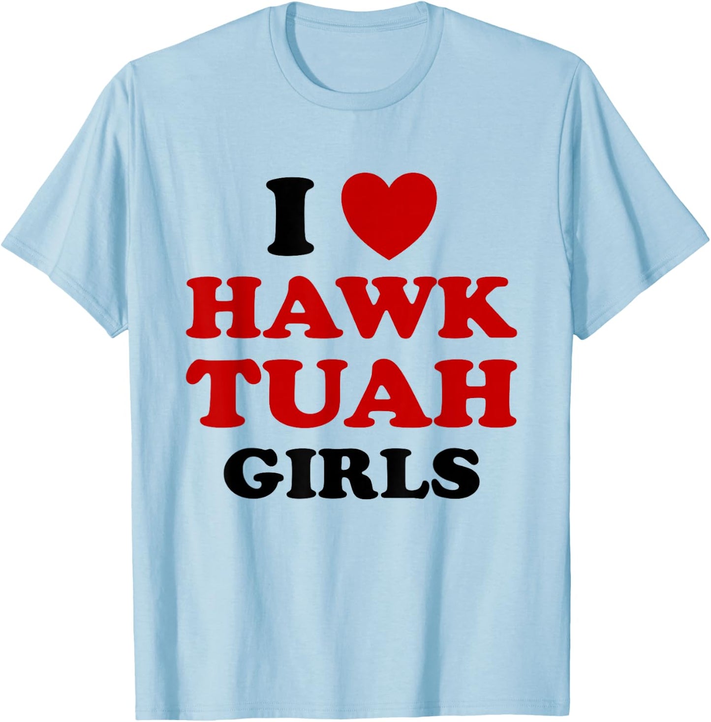 I Love Hawk Tuah Girls Funny Hawk Tush Meme Adult Humor Gag T-Shirt - T-Shirt | Light Blue