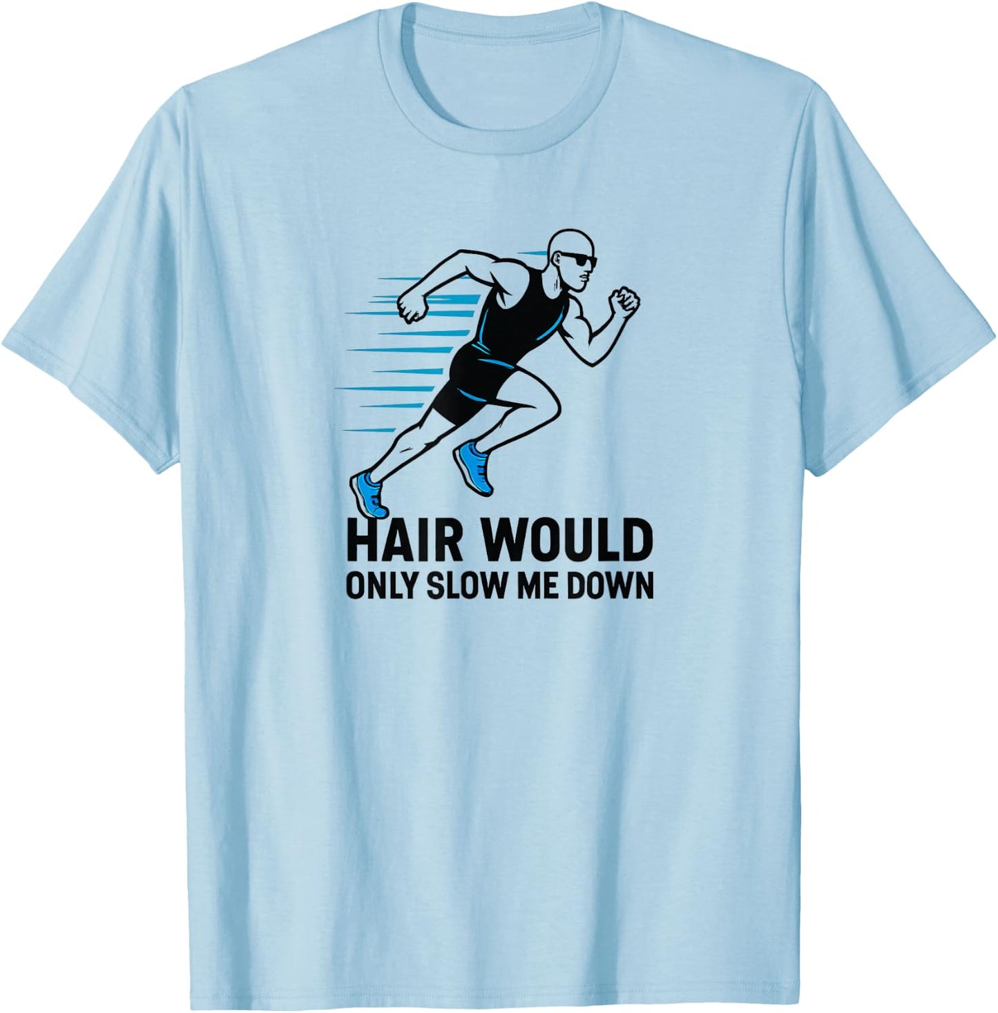 Men's Funny Bald Runner Hair Would Only Slow Me Down T-Shirt - T-Shirt | Light Blue