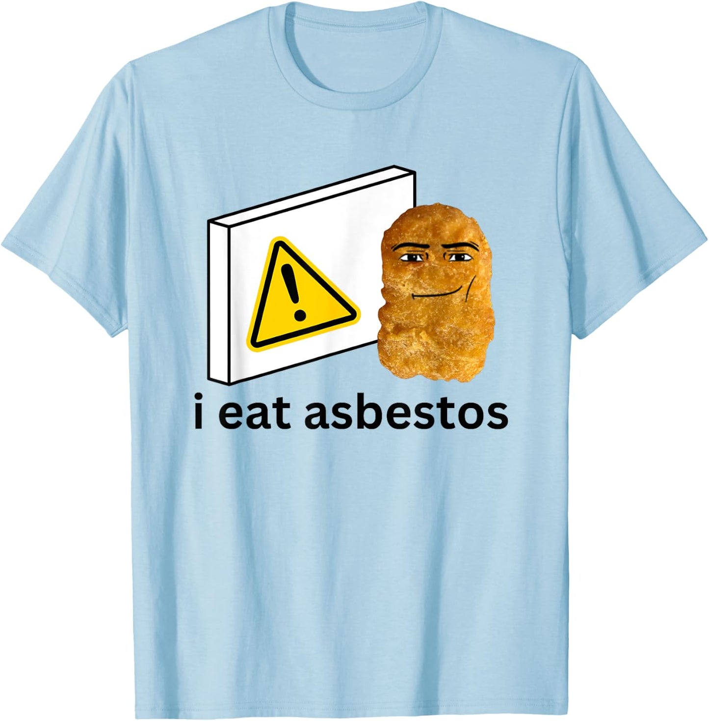 I Eat Asbest Funny Cursed Chicken Nugget Meme T-Shirt - T-Shirt | Light Blue