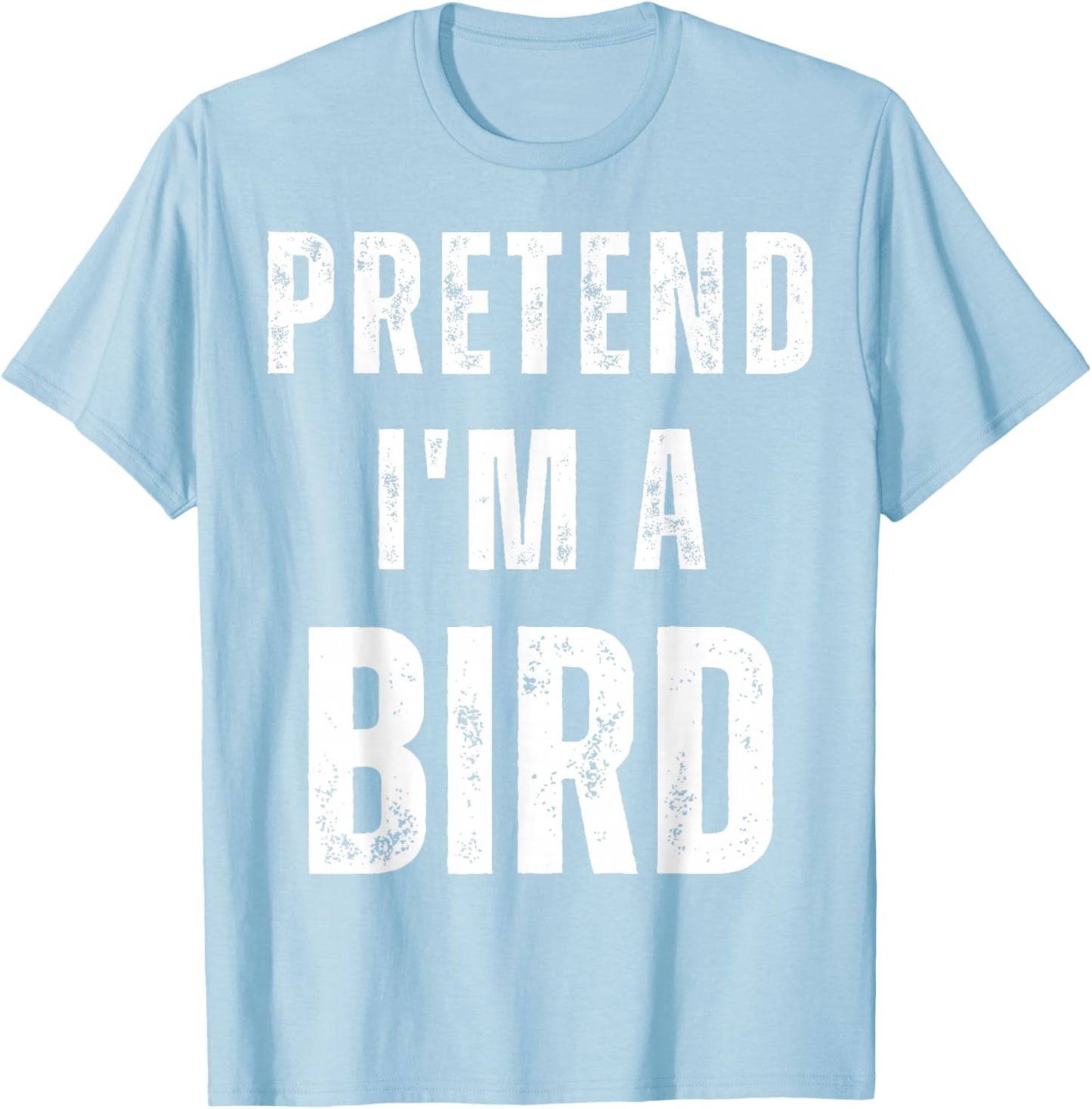 Pretend I'm a Bird Costume Funny Halloween Saying T-Shirt - T-Shirt | Light Blue