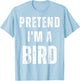 Pretend I'm a Bird Costume Funny Halloween Saying T-Shirt - T-Shirt | Light Blue