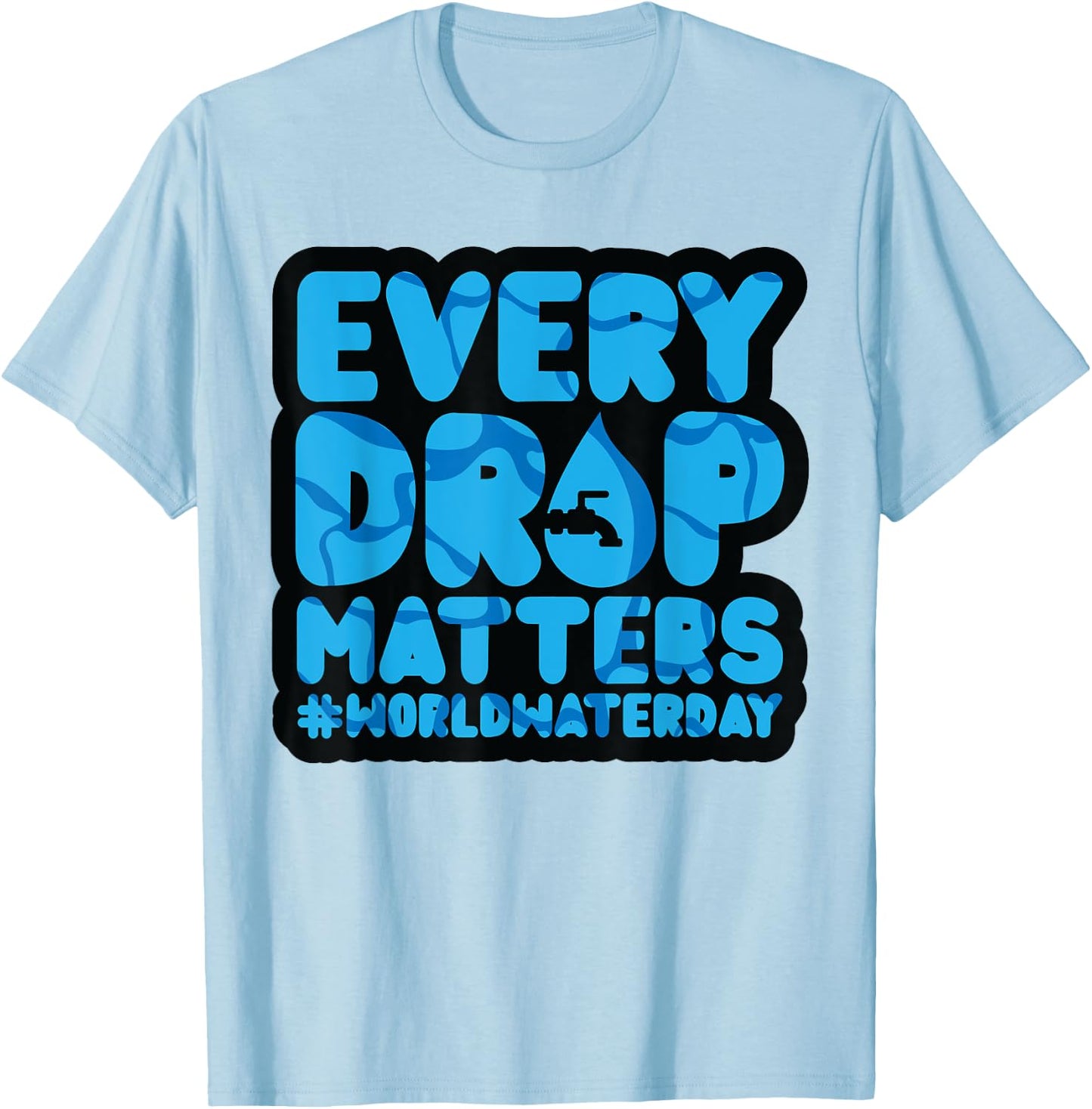 Every Drop Matters World Water Day Save Water T-Shirt - T-Shirt | Light Blue