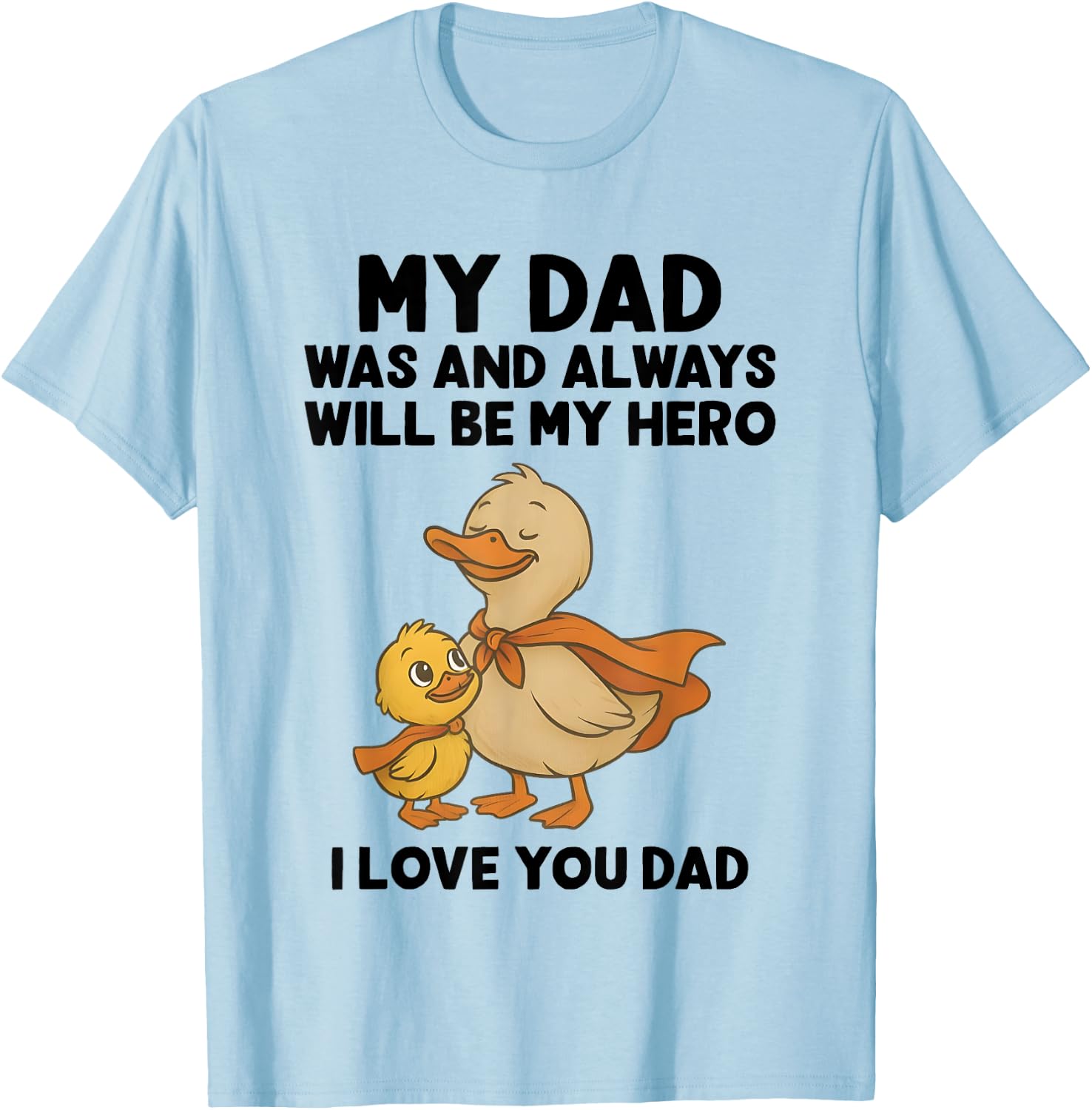 My Dad Was And Always Will Be My Hero I Love You Dad Ducks T-Shirt - T-Shirt | Light Blue