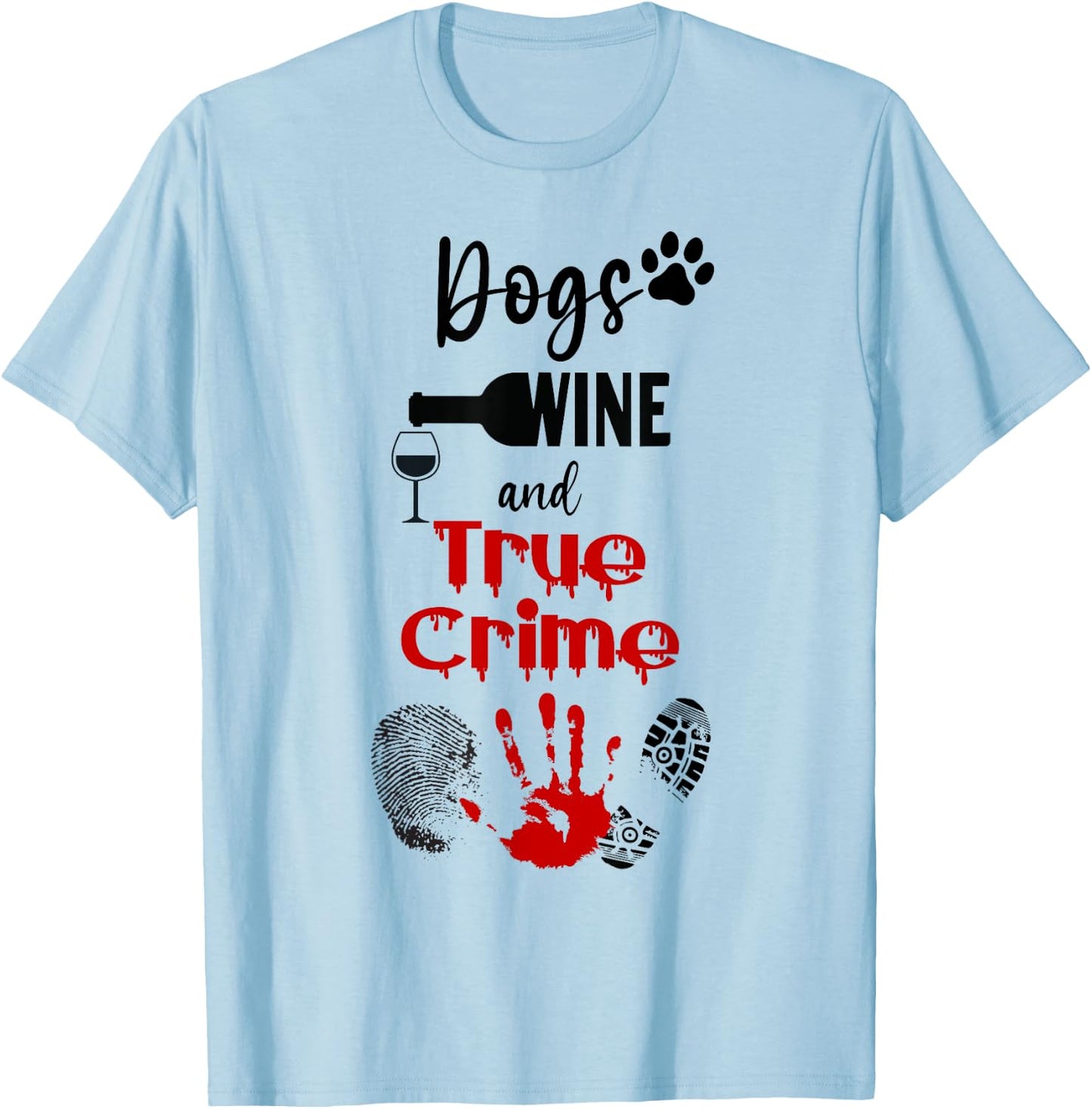 Watching Crime Shows Love Dogs Wine And True Crime T-Shirt - T-Shirt | Light Blue