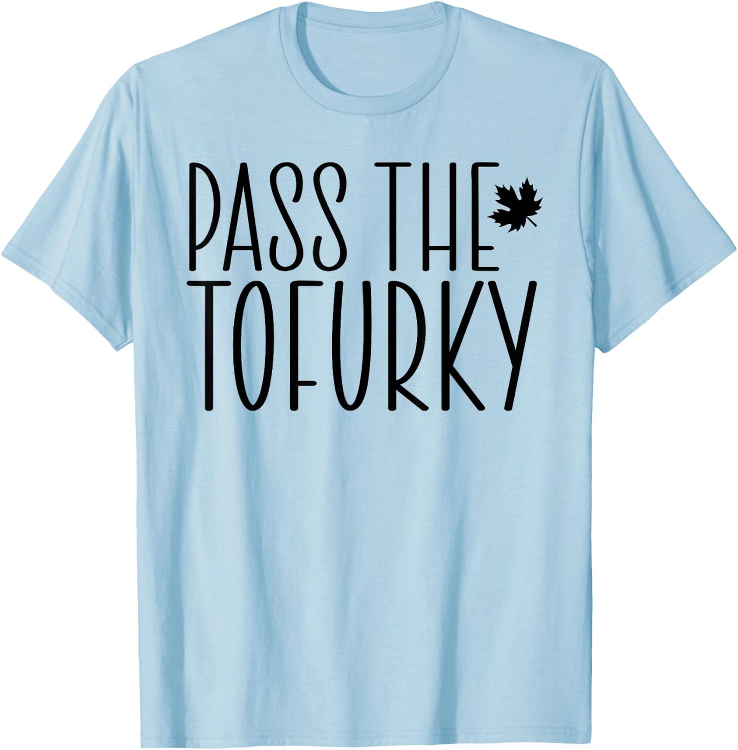 Funny Vegan Pass The Tofurky Eat Tofu Thanksgiving Dinner T-Shirt - T-Shirt | Light Blue