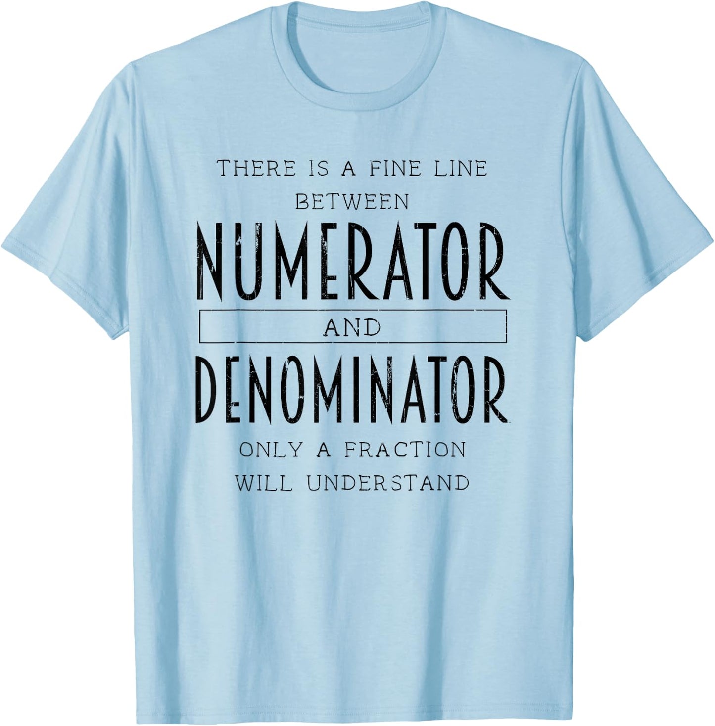 There Is A Fine Line Between Numerator And Denominator T-Shirt - T-Shirt | Light Blue