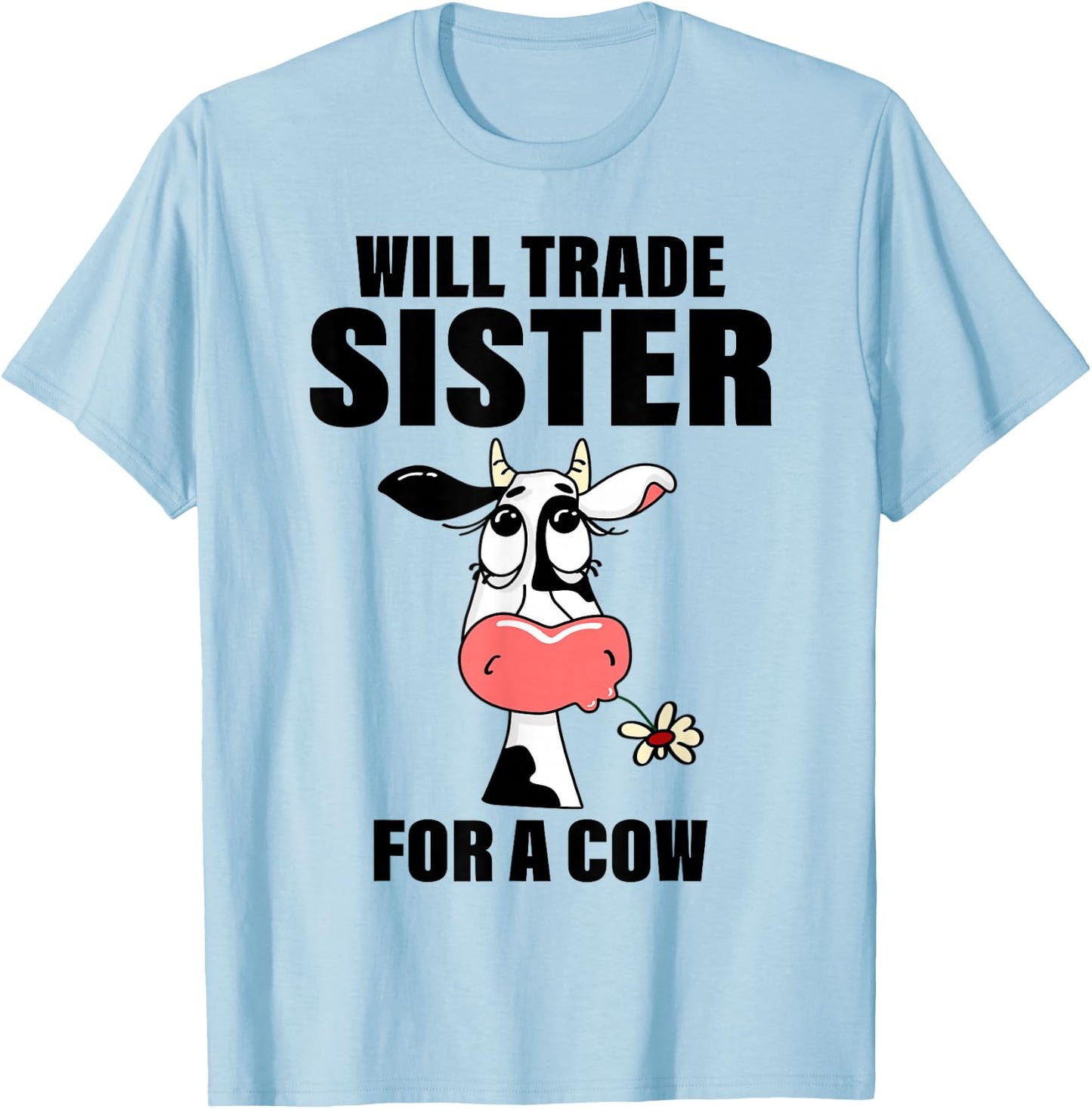 Will Trade Sister For A Cow Funny Cow Saying Quote Men Women T-Shirt - T-Shirt | Light Blue