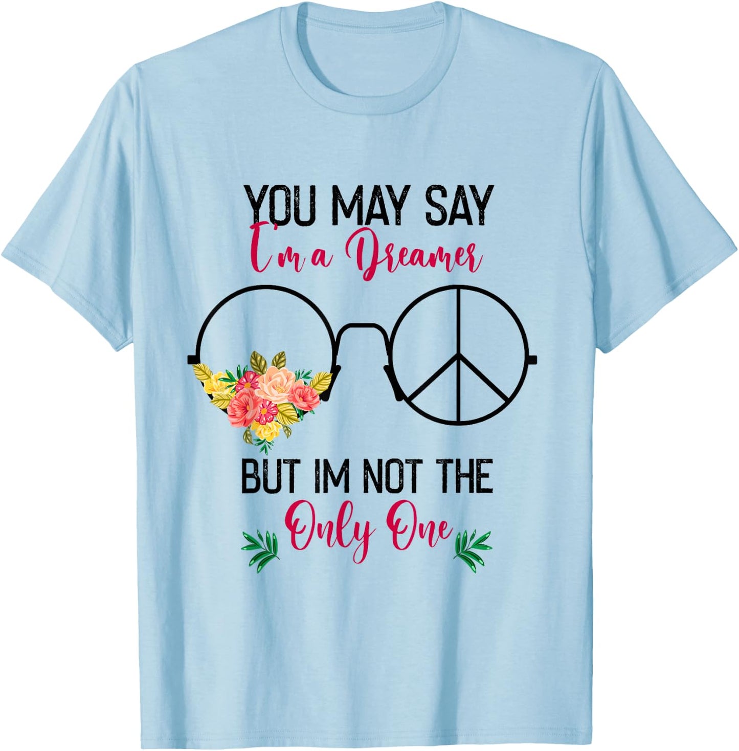 You May Say I'm A Dreamer But I'm Not The Only One T-Shirt - T-Shirt | Light Blue