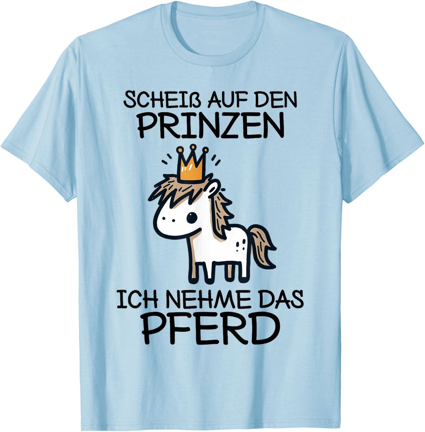 Pferde Mädchen Scheiß Auf Den Prinzen Ich Nehme Das Pferd T-Shirt - T-Shirt | Light Blue