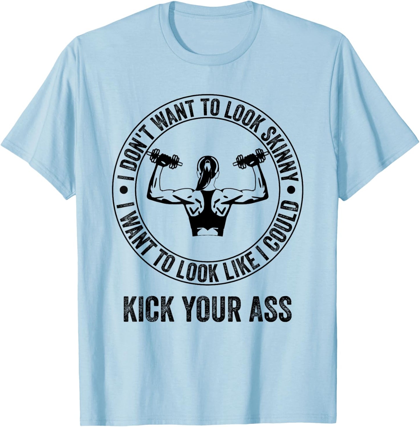 I Don't Want to Look Skinny Funny Workout Gym T-Shirt - T-Shirt | Light Blue