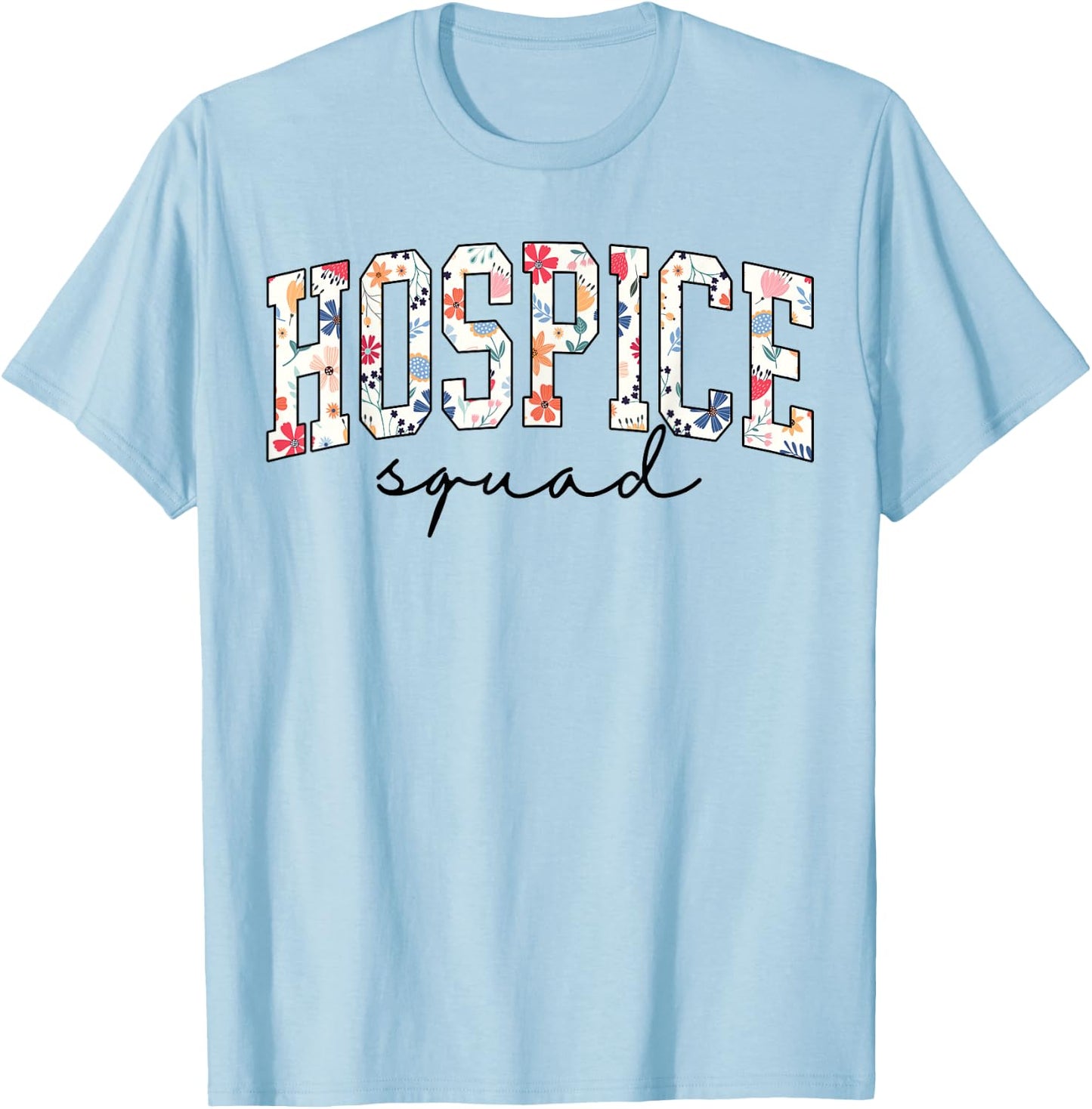HOSPICE Squad Floral Nurse week Palliative Care Hospice Aide T-Shirt - T-Shirt | Light Blue