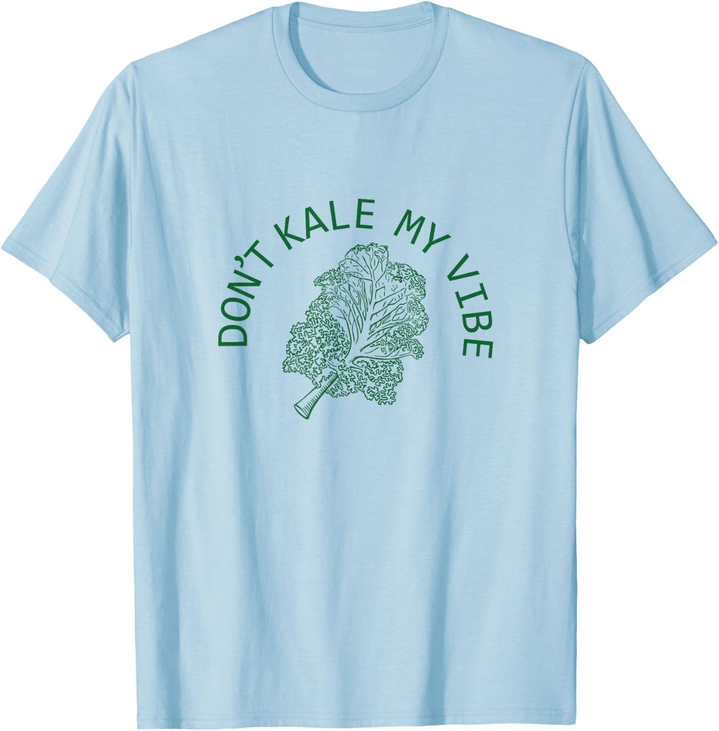 Funny Don't Kale My Vibe Plant Based Vegan Green T-Shirt - T-Shirt | Light Blue