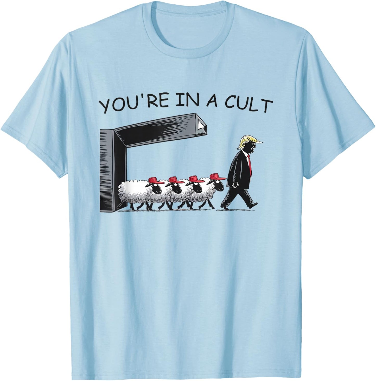 You're in A Cult - Funny Anti Trump T-Shirt - T-Shirt | Light Blue
