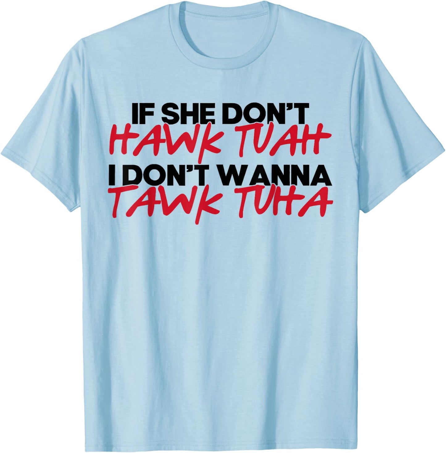 If She Don't Hawk Tuah I Won't Tawk Tuah T-Shirt - T-Shirt | Light Blue