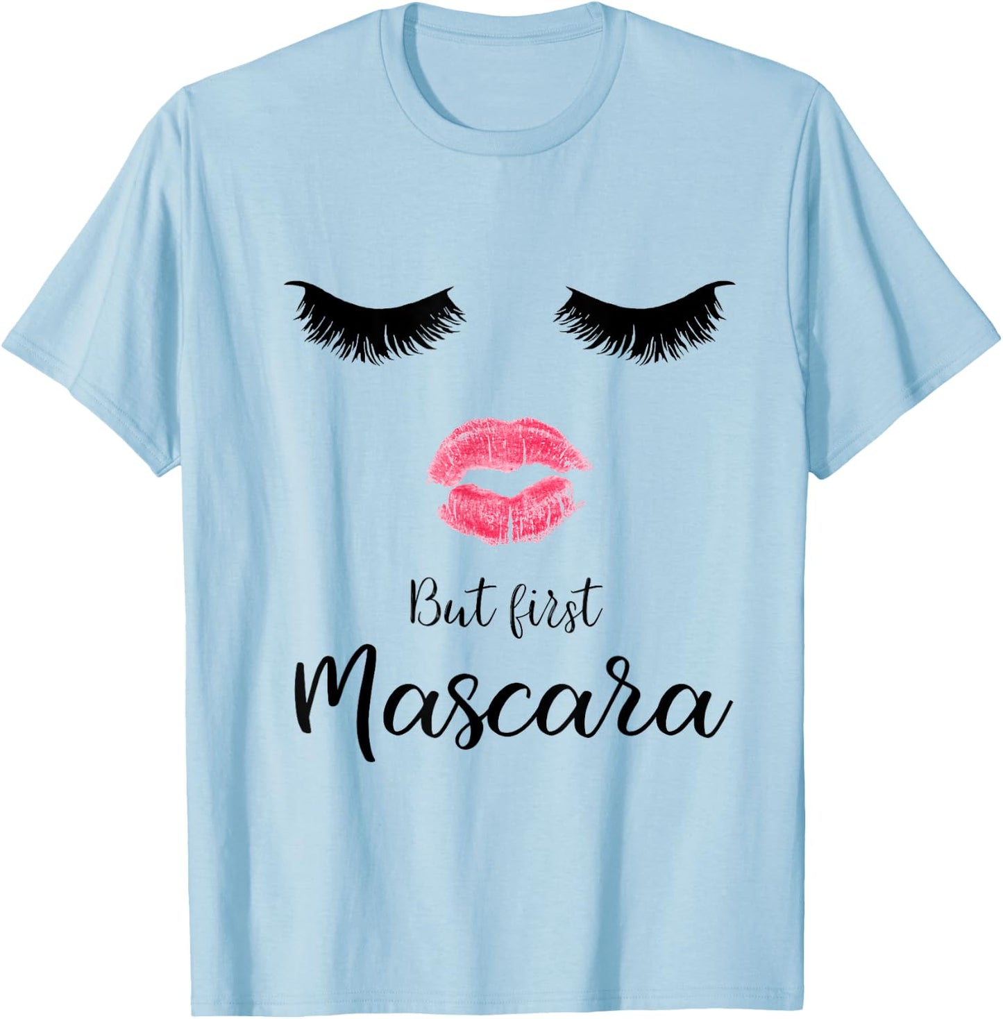 But First Mascara Eyelash Makeup Sexy Face Lips T-Shirt - T-Shirt | Light Blue